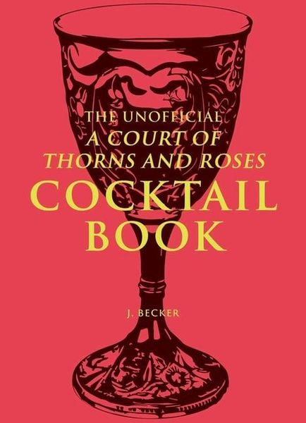 Produktbild: The Unofficial a Court of Thorns and Roses Cocktail Book