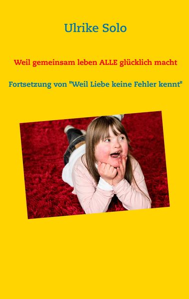 Weil gemeinsam leben ALLE glücklich macht, Taschenbuch von Ulrike Solo, BoD – Books on Demand, 9783734777189