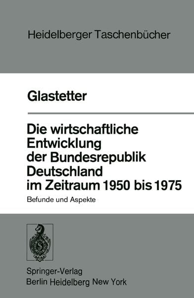 Die wirtschaftliche Entwicklung der Bundesrepublik Deutschland im Zeitraum 1950 bis 1975, Taschenbuch von W. Glastetter, Springer Berlin,