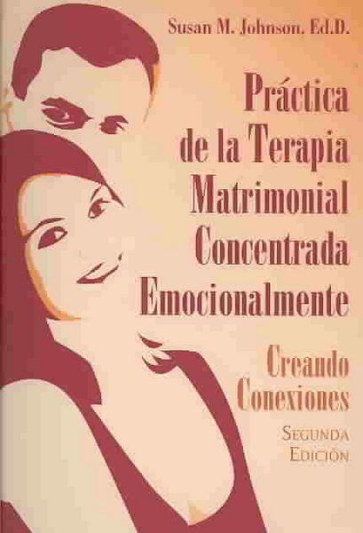 Produktbild: Practica de la Terapia Matrimonial Concentrada Emocionalmente: Creando Conexiones = Practice of Emotionally Focused Couple Therapy