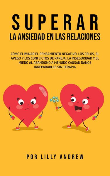 Produktbild: Superar la ansiedad en las relaciones: eliminar los pensamientos negativos, los celos, el apego y los conflictos: la inseguridad y el miedo al abandon
