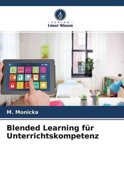Blended Learning für Unterrichtskompetenz, Taschenbuch von M. Monicka, Verlag Unser Wissen, 9786204624457