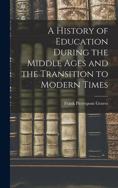 Produktbild: A History of Education During the Middle Ages and the Transition to Modern Times
