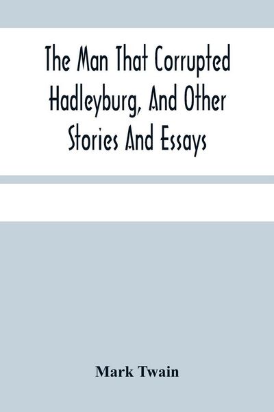 Produktbild: The Man That Corrupted Hadleyburg, And Other Stories And Essays