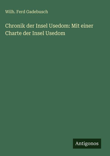 Produktbild: Chronik der Insel Usedom: Mit einer Charte der Insel Usedom