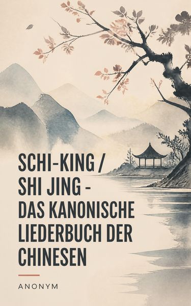 Produktbild: Schi-King / Shi Jing - Das kanonische Liederbuch der Chinesen