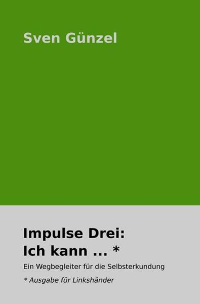 Impulse: / Impulse Drei: Ich kann ... * Ausgabe für Linkshänder, Taschenbuch von Sven Günzel, Epubli, 9783754962404