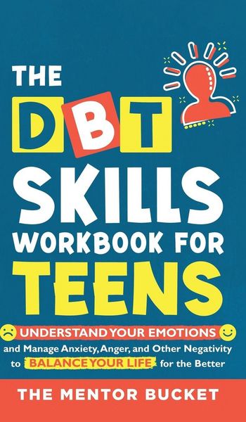 Produktbild: The DBT Skills Workbook For Teens - Understand Your Emotions and Manage Anxiety, Anger, and Other Negativity To Balance Your Life For The Better (For Teens and Adolescents)