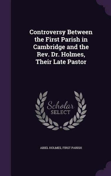 Produktbild: Controversy Between the First Parish in Cambridge and the Rev. Dr. Holmes, Their Late Pastor