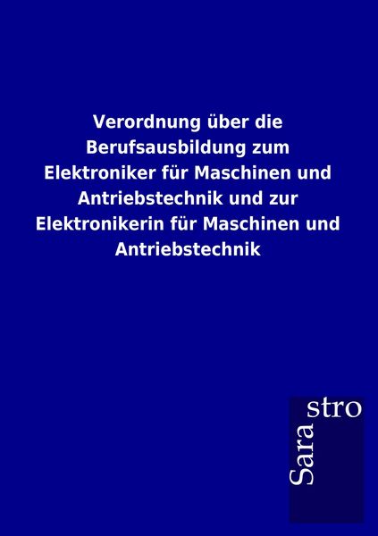 Produktbild: Verordnung &uuml;ber die Berufsausbildung zum Elektroniker f&uuml;r Maschinen und Antriebstechnik und zur Elektronikerin f&uuml;r Maschinen und Antriebstechnik