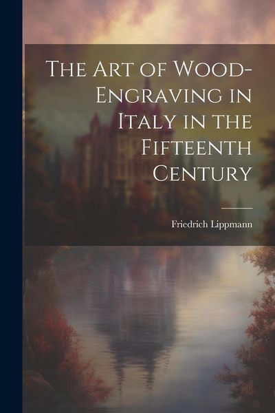 Produktbild: The Art of Wood-Engraving in Italy in the Fifteenth Century