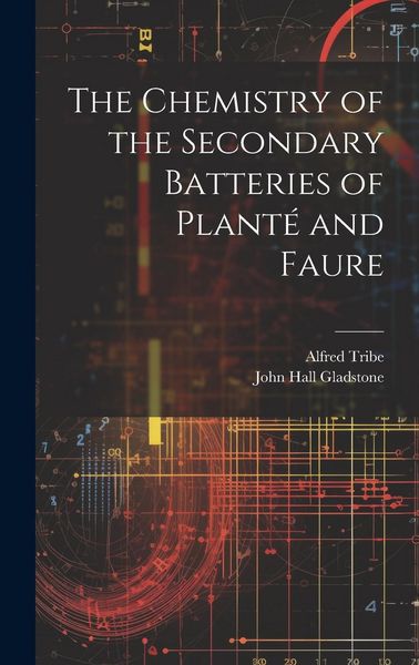 Produktbild: The Chemistry of the Secondary Batteries of Plant&eacute; and Faure