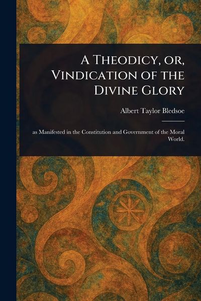 Produktbild: A Theodicy, or, Vindication of the Divine Glory