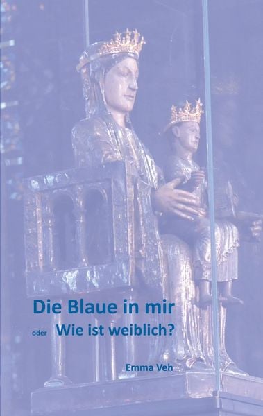 Die Blaue in mir, Taschenbuch von Emma Veh, BoD – Books on Demand, 9783749482474