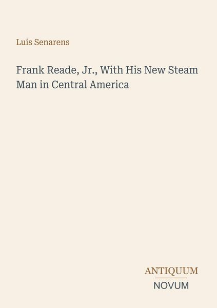 Produktbild: Frank Reade, Jr., With His New Steam Man in Central America