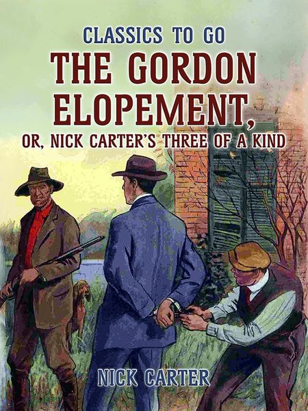 The Gordon Elopement; or, Nick Carter?s Three Of A Kind