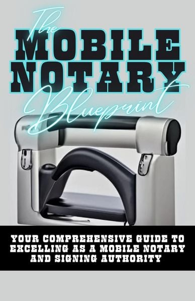 Produktbild: The Mobile Notary Blueprint: Your Comprehensive Guide To Excelling As A Mobile Notary and Signing Authority