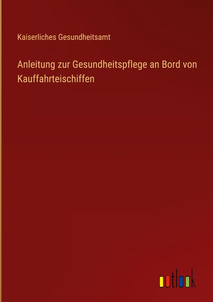 Produktbild: Anleitung zur Gesundheitspflege an Bord von Kauffahrteischiffen