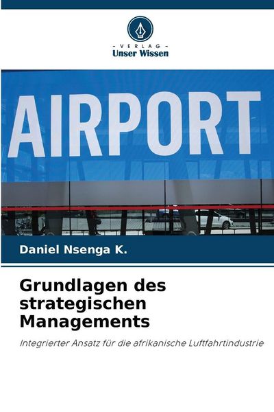 Grundlagen des strategischen Managements, Taschenbuch von Daniel Nsenga K., Verlag Unser Wissen, 9786209222702