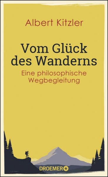 Vom Glück des Wanderns, Gebundene Ausgabe von Albert Kitzler, Droemer Knaur