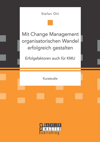 Produktbild: Mit Change Management organisatorischen Wandel erfolgreich gestalten: Erfolgsfaktoren auch f&uuml;r KMU