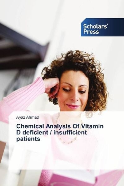 Ahmad, A: Chemical Analysis Of Vitamin D deficient / insuffi, Taschenbuch von Ayaz Ahmad, Scholar's Press, 9786202316514