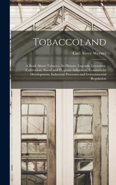 Produktbild: Tobaccoland: A Book About Tobacco, its History, Legends, Literature, Cultivation, Social and Hygienic Influences, Commercial Develo