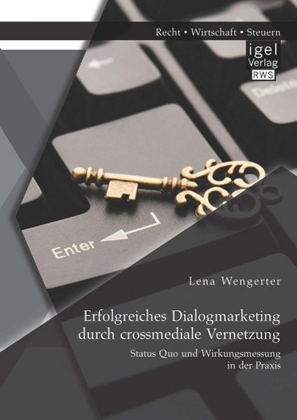 Produktbild: Erfolgreiches Dialogmarketing durch crossmediale Vernetzung: Status Quo und Wirkungsmessung in der Praxis