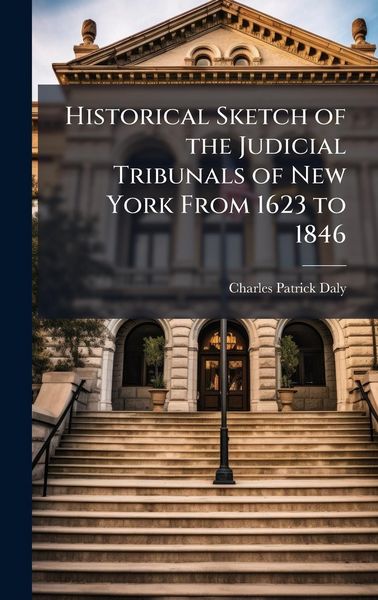 Produktbild: Historical Sketch of the Judicial Tribunals of New York From 1623 to 1846