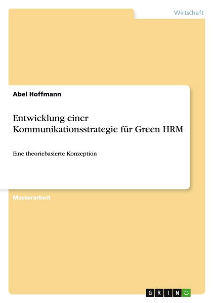 Entwicklung einer Kommunikationsstrategie für Green HRM, Taschenbuch von Abel Hoffmann, GRIN, 9783656459521