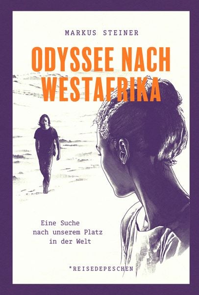 Odyssee nach Westafrika, Gebundene Ausgabe von Markus Steiner, Reisedepeschen Verlag, 9783963480393