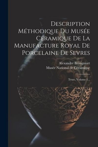 Produktbild: Description M&eacute;thodique Du Mus&eacute;e C&eacute;ramique De La Manufacture Royal De Porcelaine De Sevres