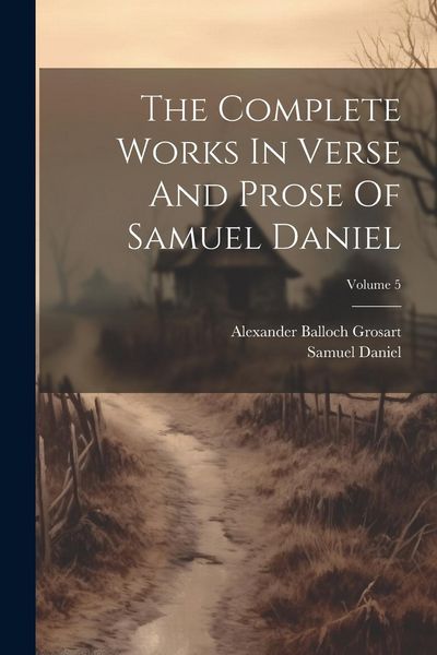 Produktbild: The Complete Works In Verse And Prose Of Samuel Daniel; Volume 5