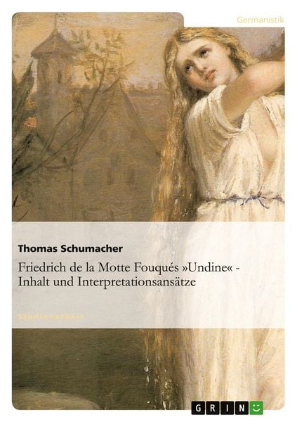 Friedrich de la Motte Fouqués 'Undine' - Inhalt und Interpretationsansätze