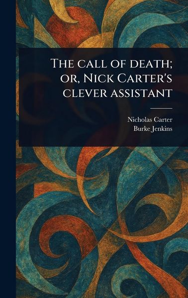 Produktbild: The Call of Death; or, Nick Carter's Clever Assistant