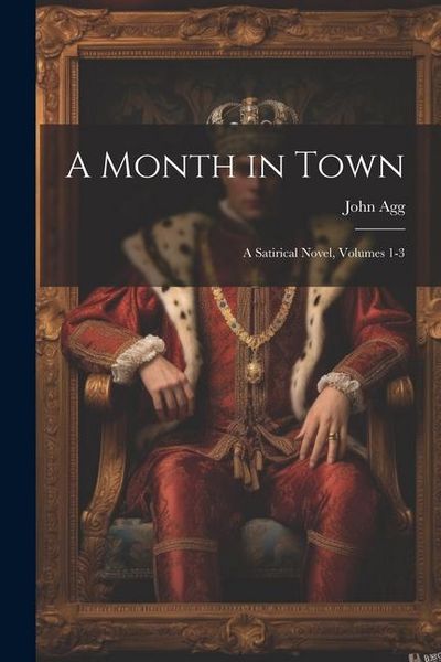 Produktbild: A Month in Town: A Satirical Novel, Volumes 1-3