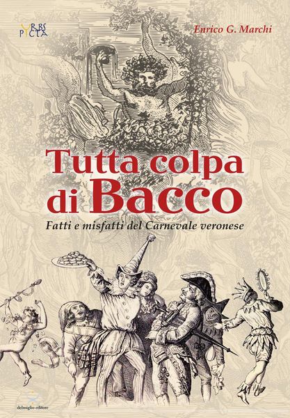 Produktbild: Tutta colpa di Bacco. Fatti e misfatti del Carnevale veronese
