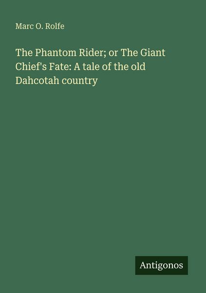 Produktbild: The Phantom Rider; or The Giant Chief's Fate: A tale of the old Dahcotah country
