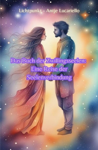 Das Buch der Zwillingsseelen: Eine Reise der Seelenverbindung, Taschenbuch von Antje Lucariello, Epubli, 978-3-7598-2025-9