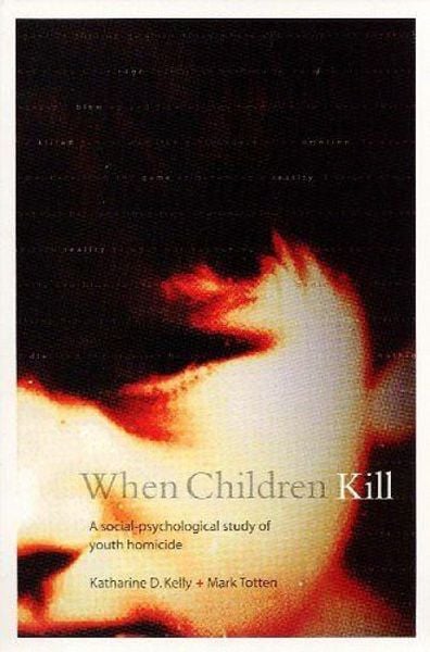 When Children Kill, Taschenbuch von Katharine Kelly , Mark Totten, University of Toronto Press, 9781551114170