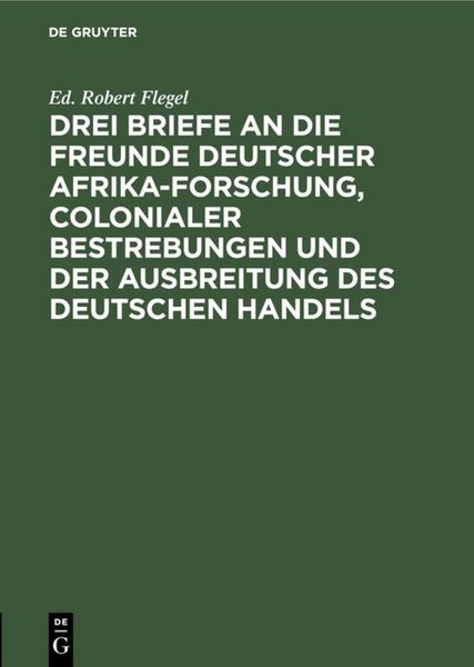 Produktbild: Drei Briefe an die Freunde deutscher Afrika-Forschung, colonialer Bestrebungen und der Ausbreitung des deutschen Handels