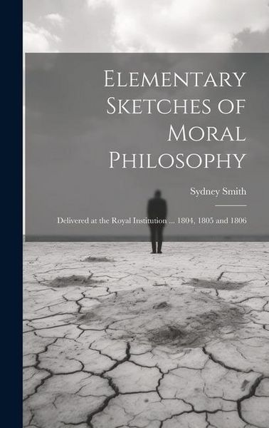 Produktbild: Elementary Sketches of Moral Philosophy: Delivered at the Royal Institution ... 1804, 1805 and 1806