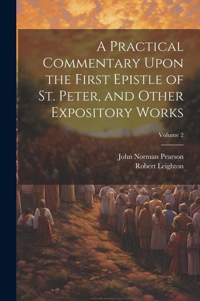 Produktbild: A Practical Commentary Upon the First Epistle of St. Peter, and Other Expository Works; Volume 2