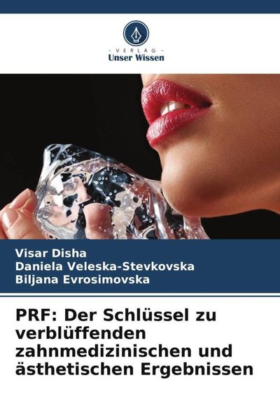 PRF: Der Schlüssel zu verblüffenden zahnmedizinischen und ästhetischen Ergebnissen, Taschenbuch von Visar Disha , Daniela Veleska-Stevkovska , Biljana