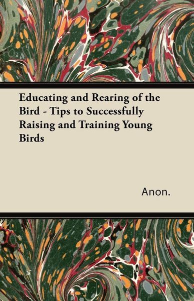 Produktbild: Anon.: Educating and Rearing of the Bird - Tips to Successfu