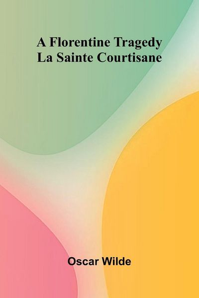 Produktbild: A Florentine Tragedy; La Sainte Courtisane