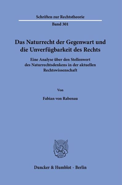 Das Naturrecht der Gegenwart und die Unverfügbarkeit des Rechts.