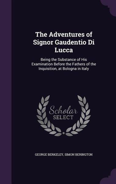 Produktbild: The Adventures of Signor Gaudentio Di Lucca: Being the Substance of His Examination Before the Fathers of the Inquisition, at Bologna in Italy