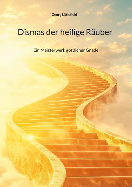 Dismas der heilige Räuber, Taschenbuch von Georg Littlefield, BoD – Books on Demand, 9783819225734