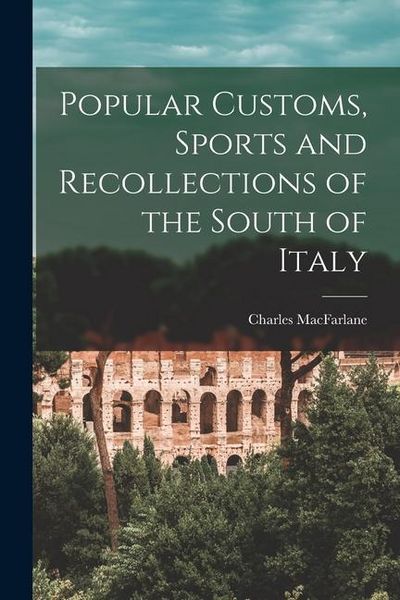 Produktbild: Popular Customs, Sports and Recollections of the South of Italy